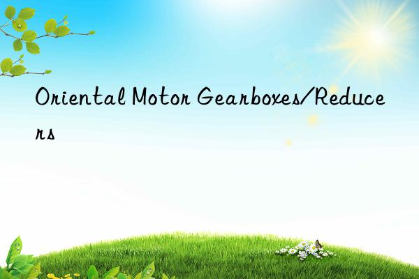 Oriental Motor Gearboxes/Reducers