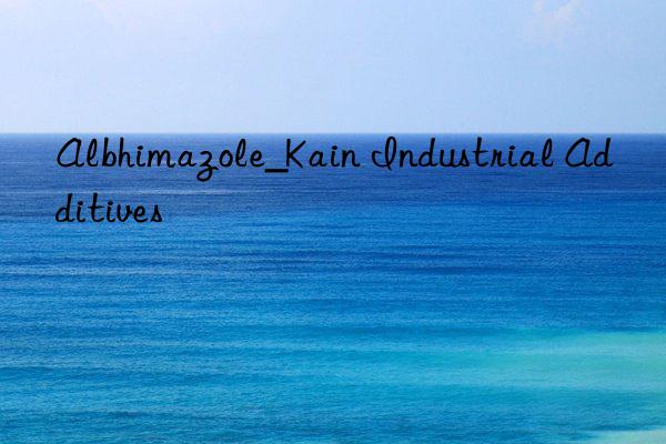 Albhimazole_Kain Industrial Additives