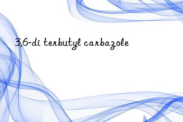 3,6-di terbutyl carbazole