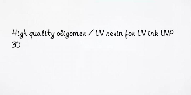 High quality oligomer / UV resin for UV ink UVP 30