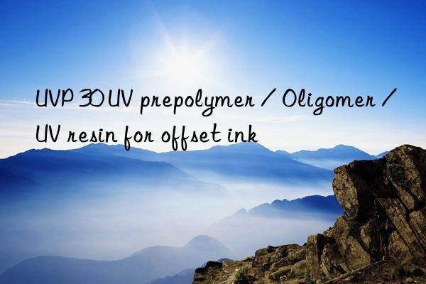 UVP 30 UV prepolymer / Oligomer / UV resin for offset ink