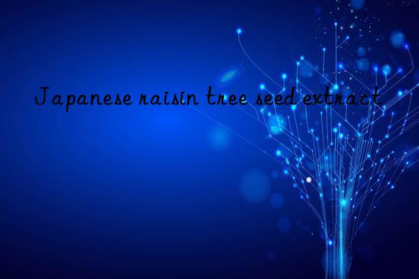 Japanese raisin tree seed extract