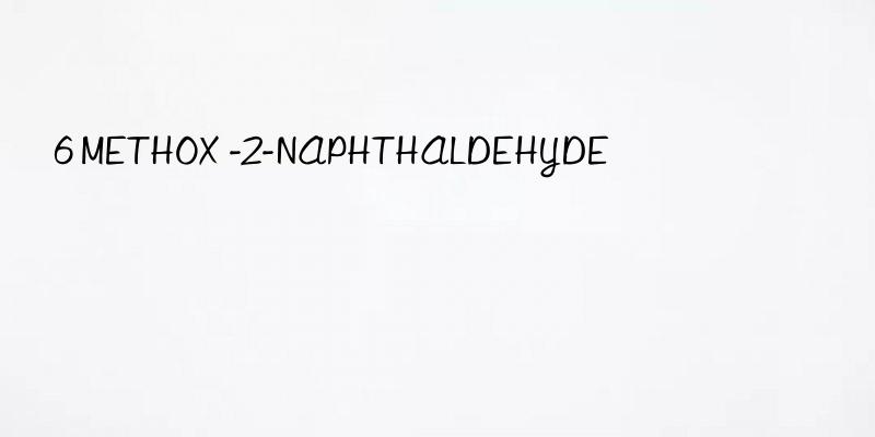 6 METHOX -2-NAPHTHALDEHYDE