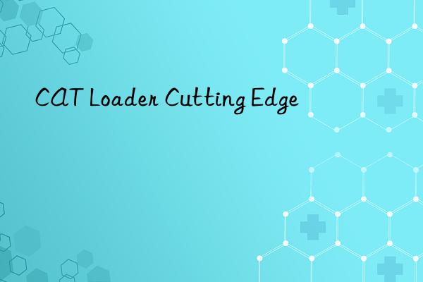 CAT Loader Cutting Edge