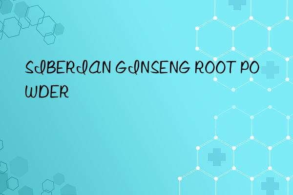 SIBERIAN GINSENG ROOT POWDER