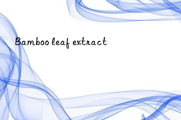 Bamboo leaf extract