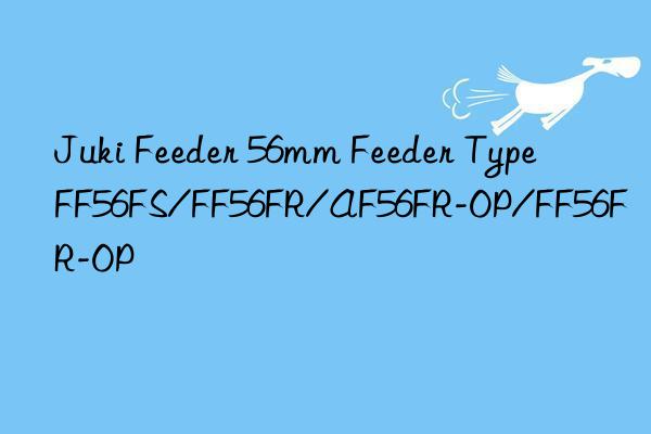 Juki Feeder 56mm Feeder Type FF56FS/FF56FR/AF56FR-OP/FF56FR-OP