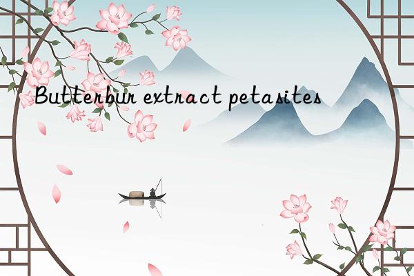 Butterbur extract petasites