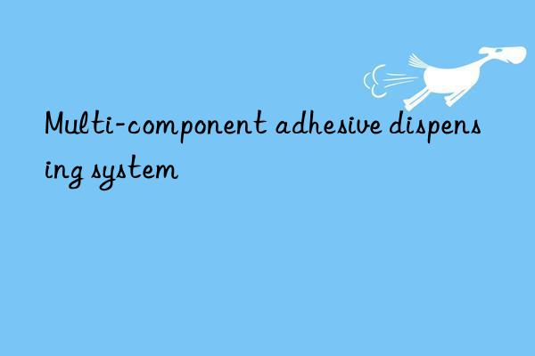 Multi-component adhesive dispensing system