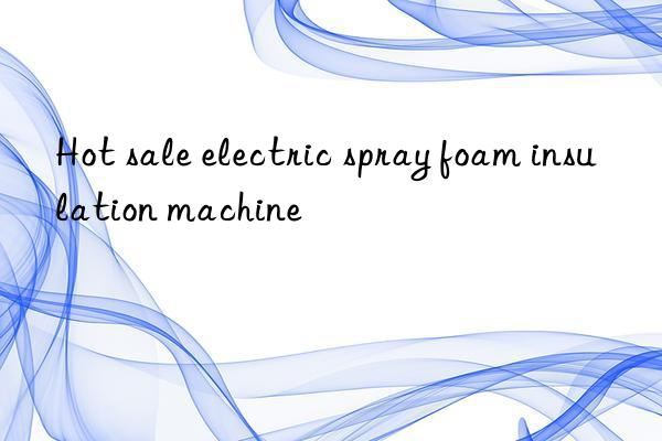 Hot sale electric spray foam insulation machine