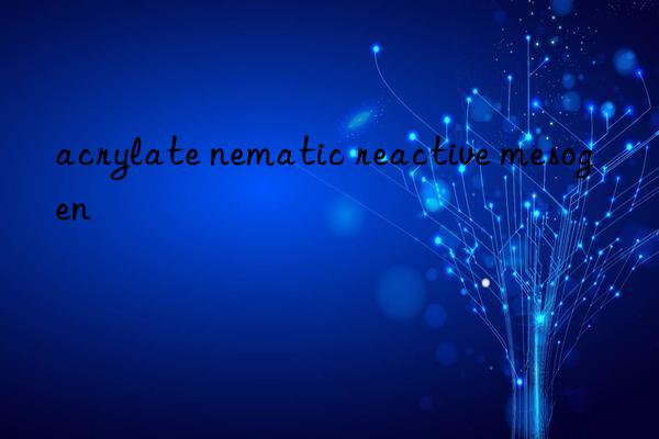 acrylate nematic reactive mesogen