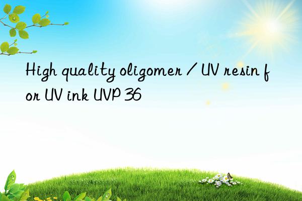 High quality oligomer / UV resin for UV ink UVP 36