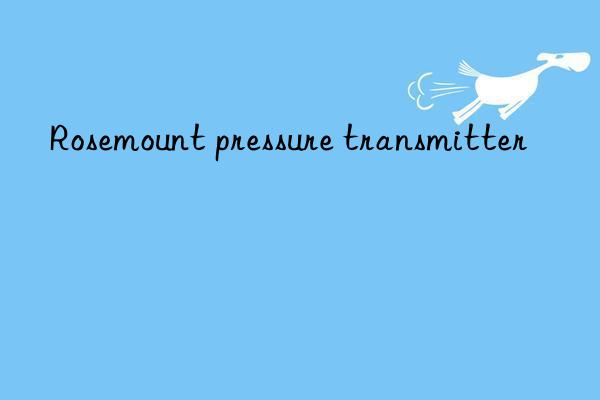 Rosemount pressure transmitter