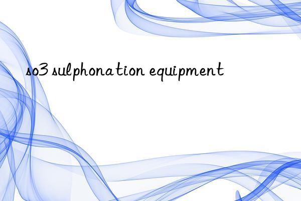 so3 sulphonation equipment