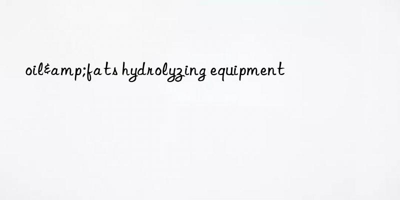 oil&fats hydrolyzing equipment