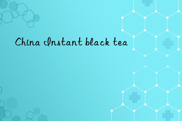 China Instant black tea