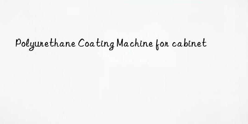 Polyurethane Coating Machine for cabinet