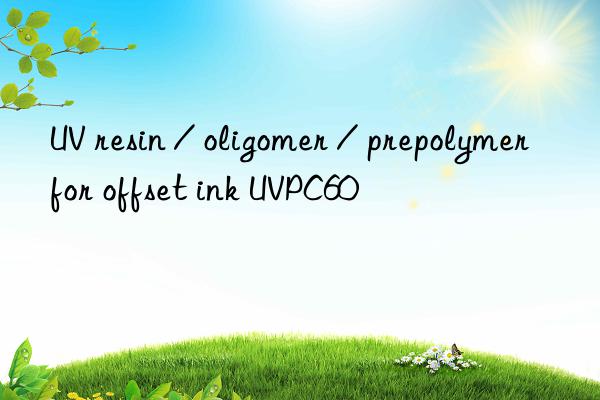 UV resin / oligomer / prepolymer for offset ink UVPC60