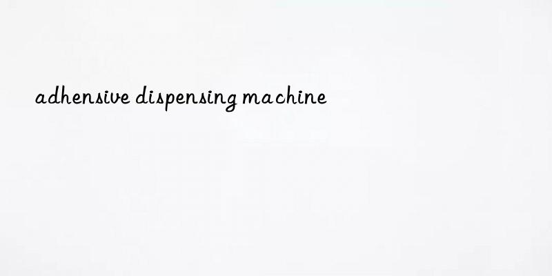 adhensive dispensing machine