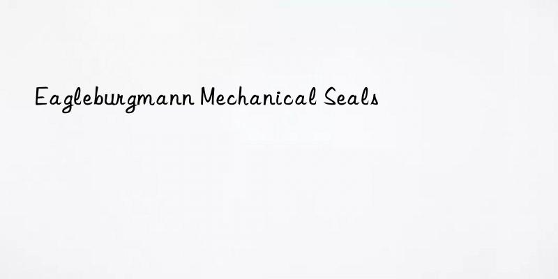 Eagleburgmann Mechanical Seals