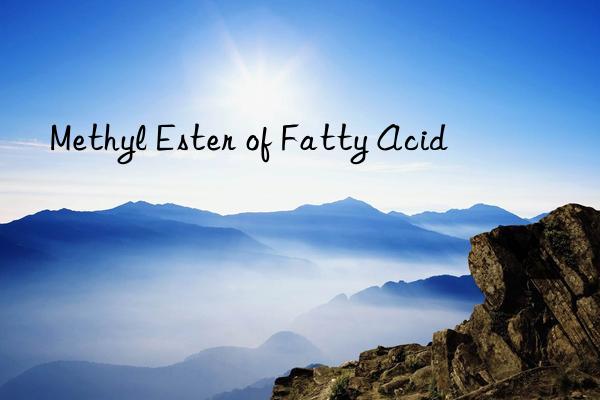 Methyl Ester of Fatty Acid