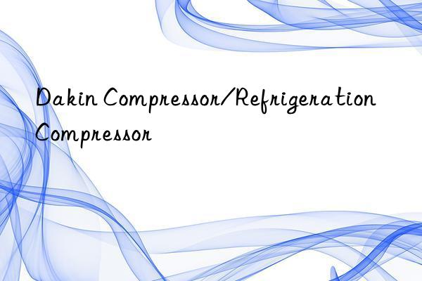 Dakin Compressor/Refrigeration Compressor