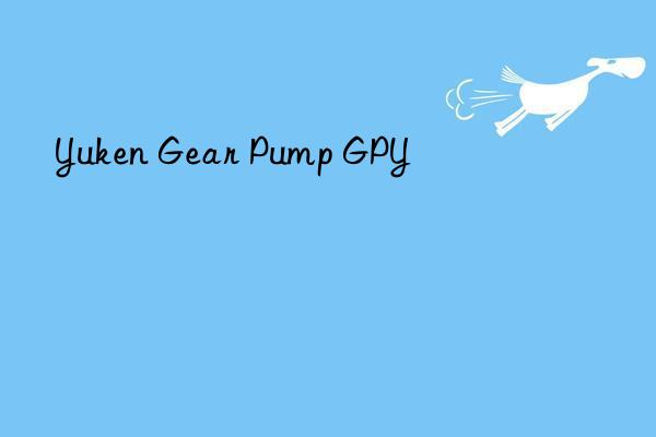 Yuken Gear Pump GPY