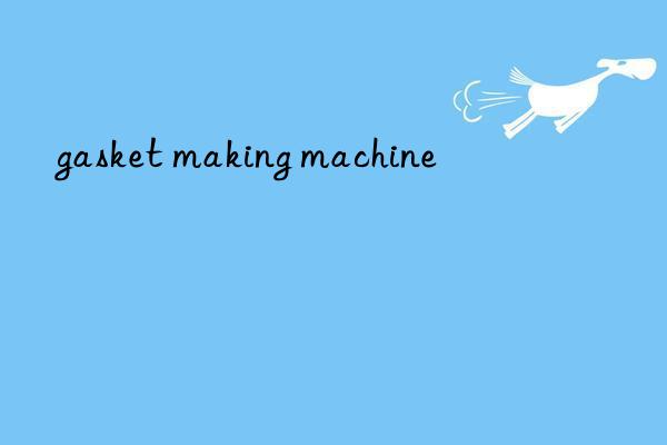 gasket making machine