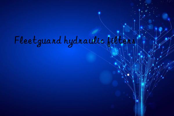 Fleetguard hydraulic filters