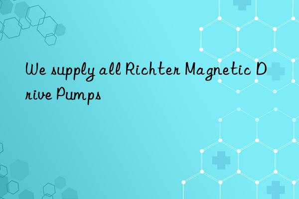 We supply all Richter Magnetic Drive Pumps