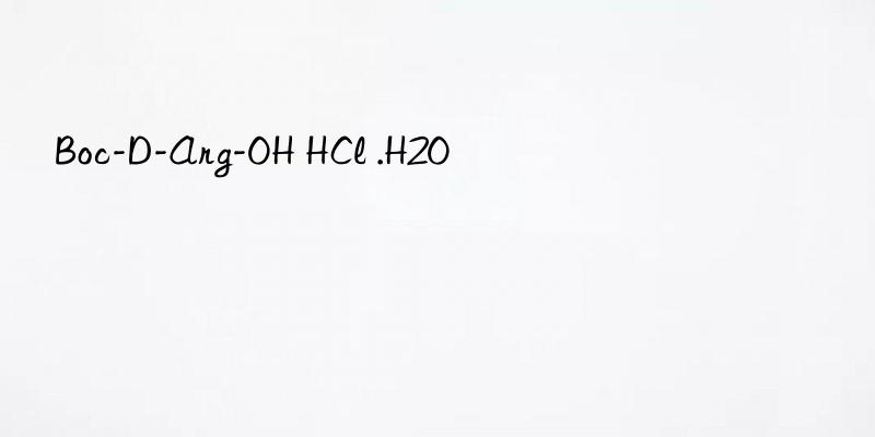 Boc-D-Arg-OH HCl .H2O