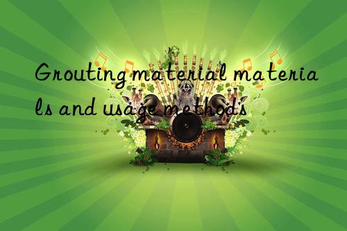 Grouting material materials and usage methods