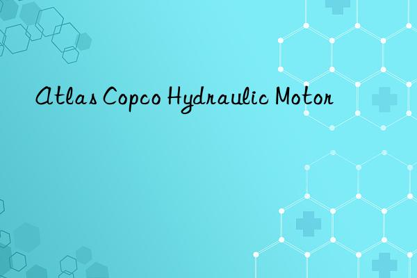 Atlas Copco Hydraulic Motor