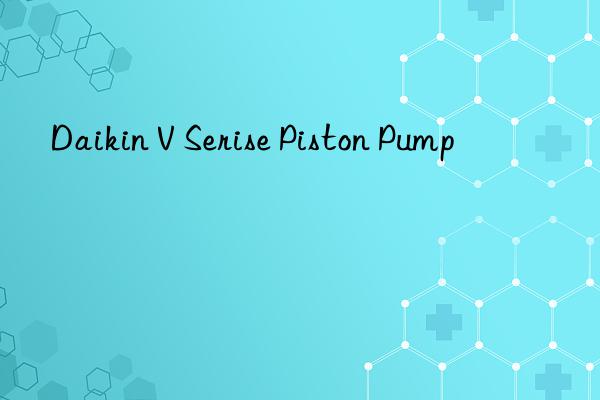 Daikin V Serise Piston Pump