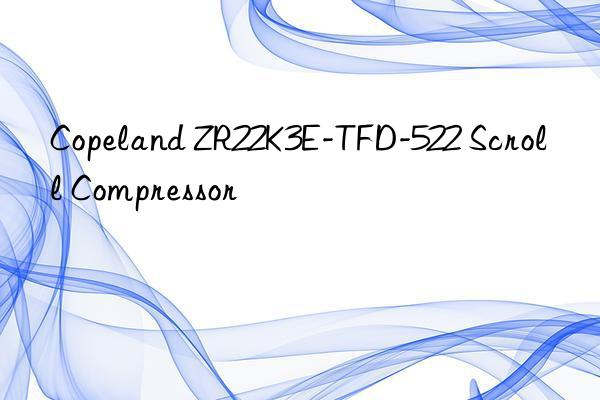 Copeland ZR22K3E-TFD-522 Scroll Compressor