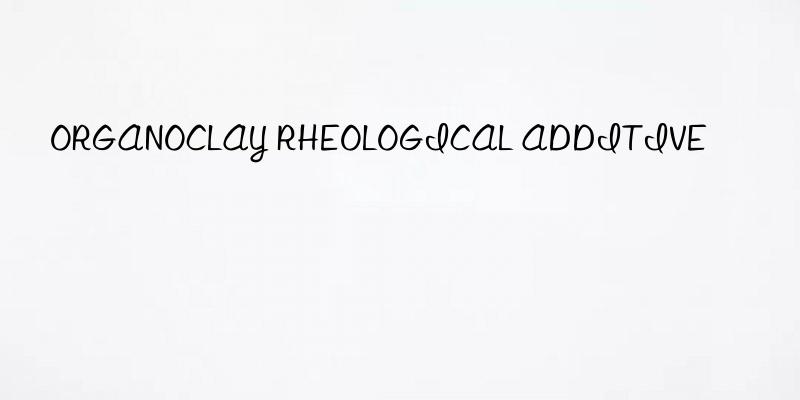 ORGANOCLAY RHEOLOGICAL ADDITIVE