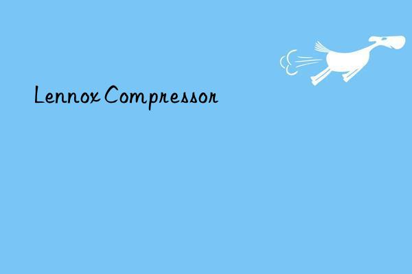 Lennox Compressor