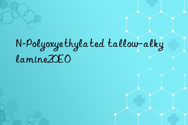 N-Polyoxyethylated tallow-alkylamine20EO