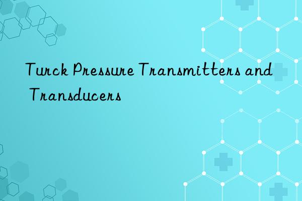 Turck Pressure Transmitters and Transducers