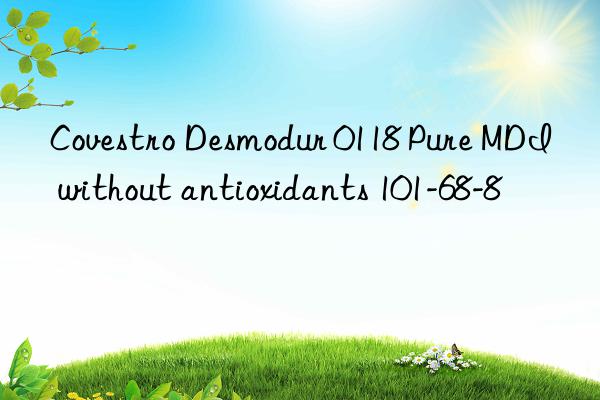 Covestro Desmodur 0118 Pure MDI without antioxidants 101-68-8