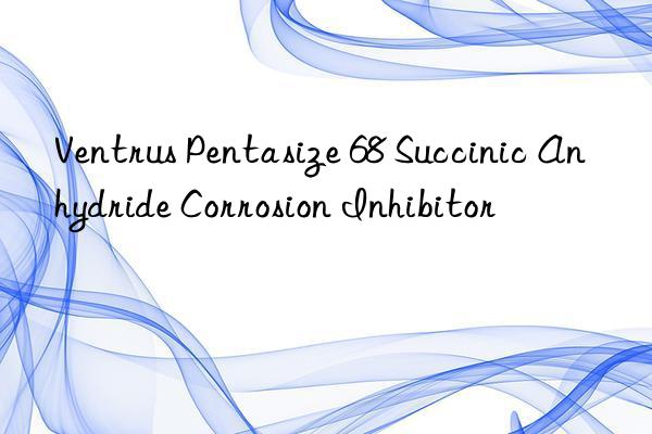 Ventrus Pentasize 68 Succinic Anhydride Corrosion Inhibitor