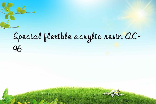 Special flexible acrylic resin AC-96