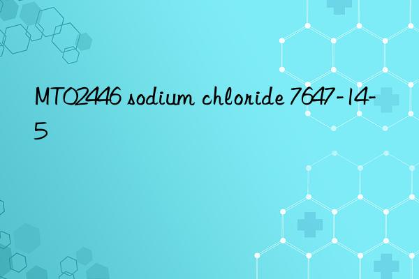 MT02446 sodium chloride 7647-14-5