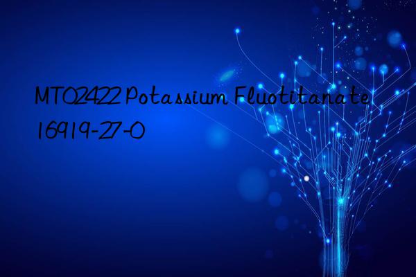 MT02422 Potassium Fluotitanate 16919-27-0