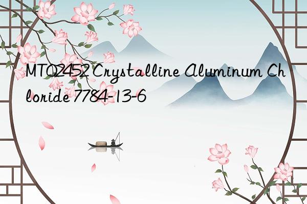 MT02452 Crystalline Aluminum Chloride 7784-13-6