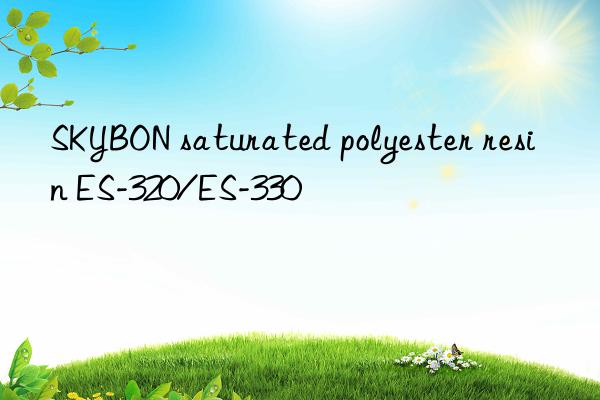 SKYBON saturated polyester resin ES-320/ES-330