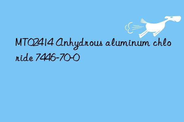 MT02414 Anhydrous aluminum chloride 7446-70-0