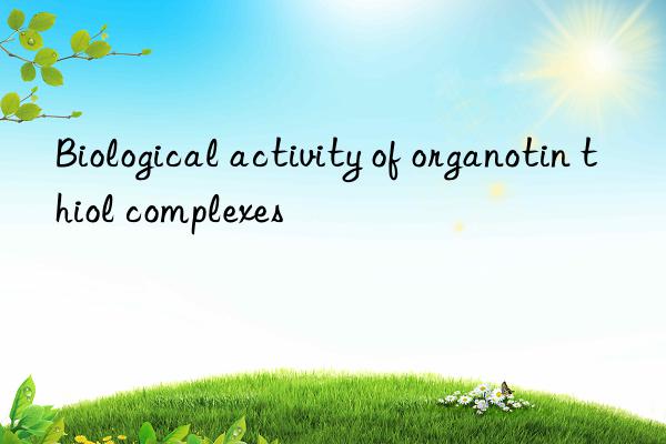 Biological activity of organotin thiol complexes