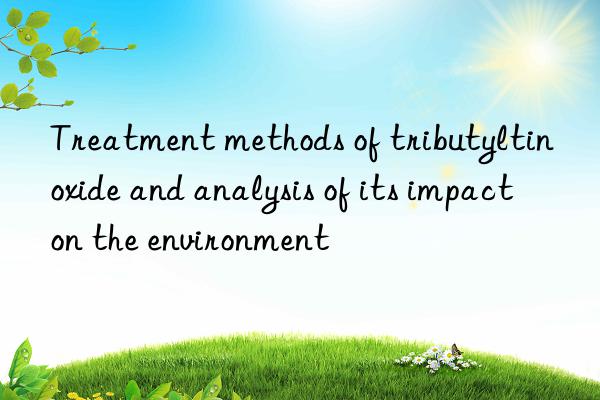 Treatment methods of tributyltin oxide and analysis of its impact on the environment