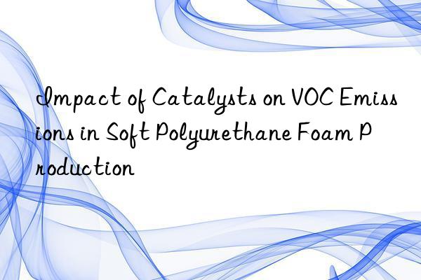 Impact of Catalysts on VOC Emissions in Soft Polyurethane Foam Production